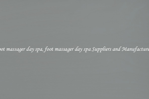 foot massager day spa, foot massager day spa Suppliers and Manufacturers