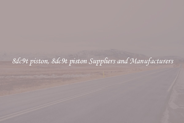 8dc9t piston, 8dc9t piston Suppliers and Manufacturers
