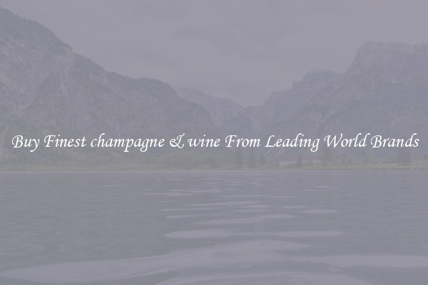 Buy Finest champagne & wine From Leading World Brands