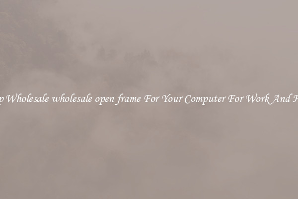 Crisp Wholesale wholesale open frame For Your Computer For Work And Home