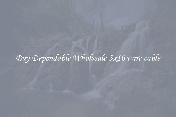 Buy Dependable Wholesale 3x16 wire cable