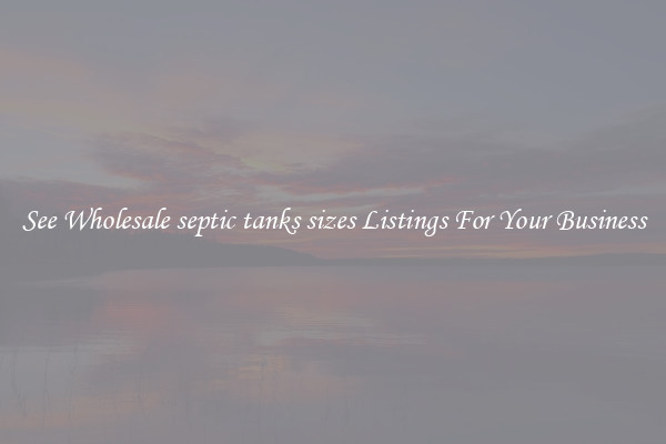 See Wholesale septic tanks sizes Listings For Your Business