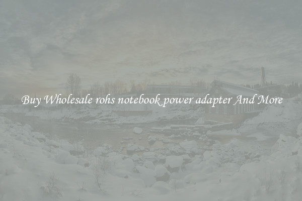 Buy Wholesale rohs notebook power adapter And More