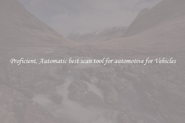 Proficient, Automatic best scan tool for automotive for Vehicles