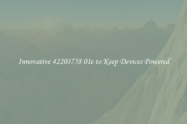 Innovative 42203758 01e to Keep Devices Powered