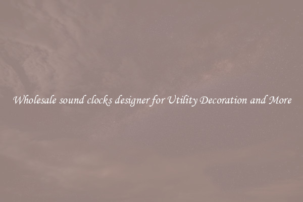 Wholesale sound clocks designer for Utility Decoration and More