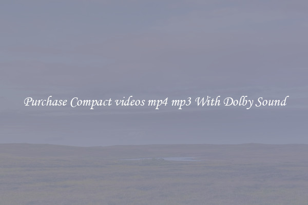 Purchase Compact videos mp4 mp3 With Dolby Sound