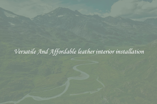 Versatile And Affordable leather interior installation