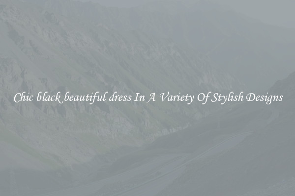Chic black beautiful dress In A Variety Of Stylish Designs