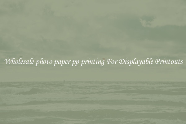 Wholesale photo paper pp printing For Displayable Printouts