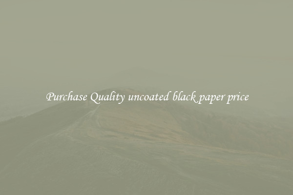 Purchase Quality uncoated black paper price