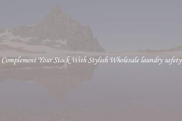 Complement Your Stock With Stylish Wholesale laundry safety
