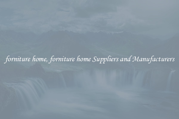 forniture home, forniture home Suppliers and Manufacturers