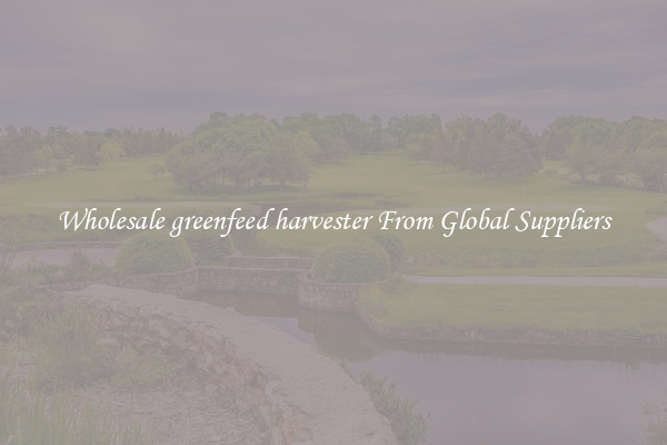 Wholesale greenfeed harvester From Global Suppliers