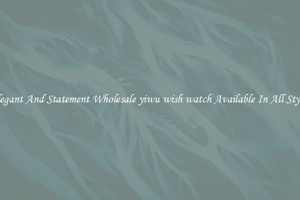 Elegant And Statement Wholesale yiwu wish watch Available In All Styles
