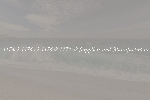 1174e2 1174.e2 1174e2 1174.e2 Suppliers and Manufacturers