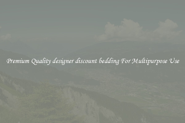 Premium Quality designer discount bedding For Multipurpose Use