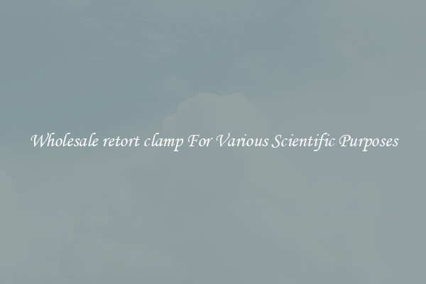 Wholesale retort clamp For Various Scientific Purposes