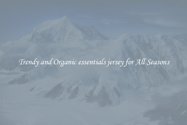 Trendy and Organic essentials jersey for All Seasons