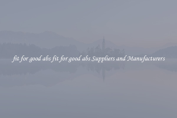 fit for good abs fit for good abs Suppliers and Manufacturers