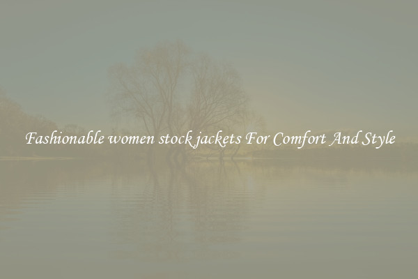 Fashionable women stock jackets For Comfort And Style