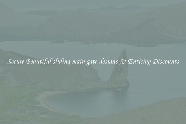 Secure Beautiful sliding main gate designs At Enticing Discounts