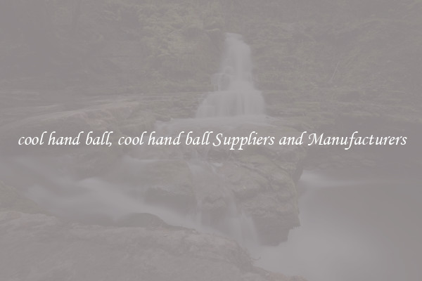 cool hand ball, cool hand ball Suppliers and Manufacturers