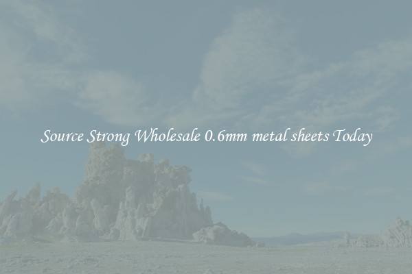 Source Strong Wholesale 0.6mm metal sheets Today
