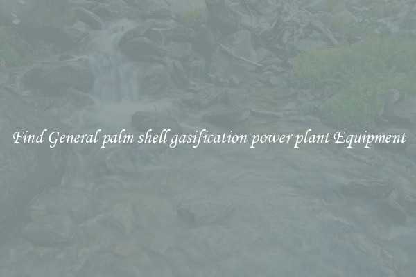 Find General palm shell gasification power plant Equipment