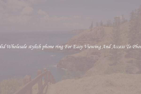 Solid Wholesale stylish phone ring For Easy Viewing And Access To Phones