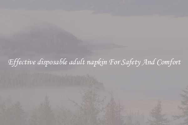 Effective disposable adult napkin For Safety And Comfort