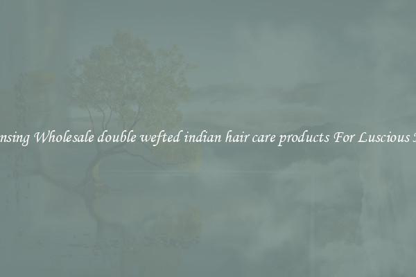 Cleansing Wholesale double wefted indian hair care products For Luscious Hair.